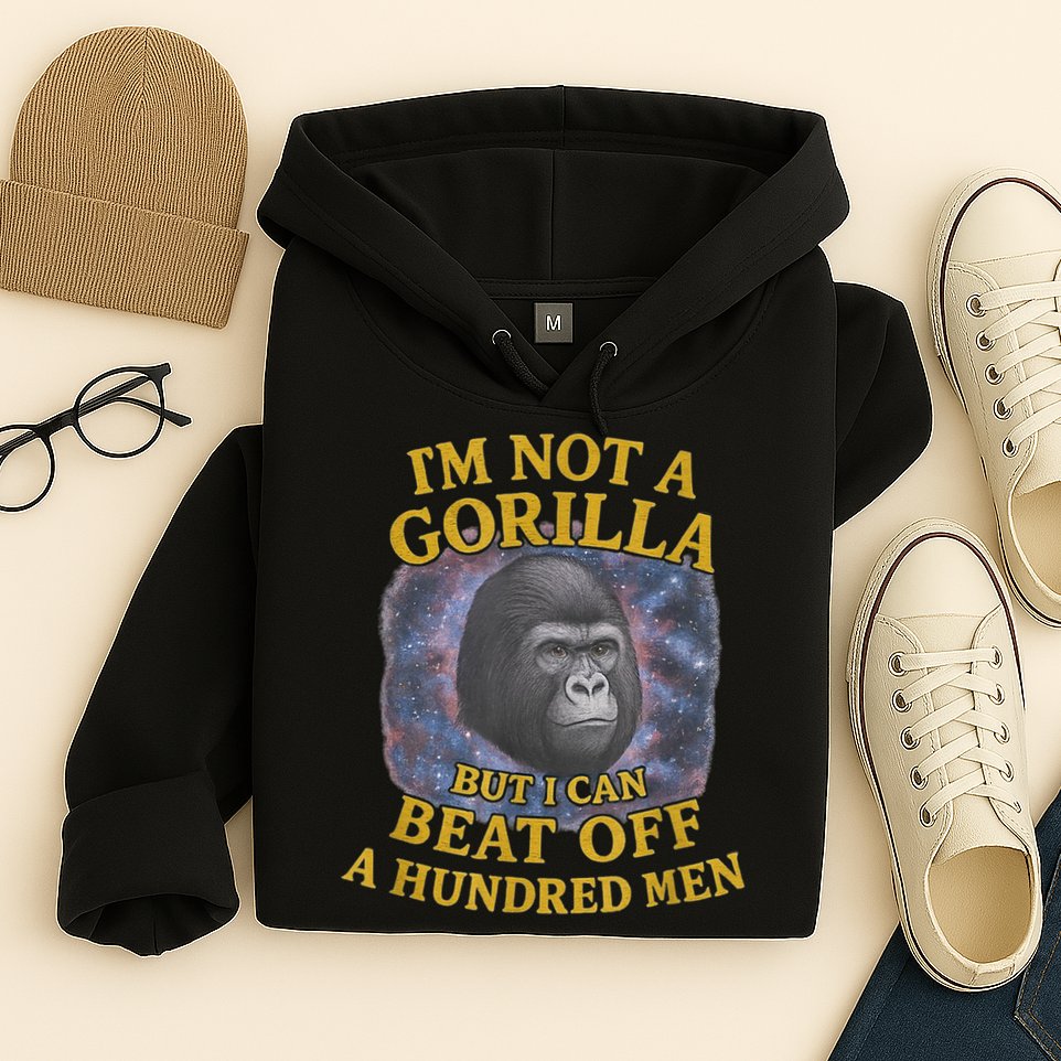 I'm Not A Gorilla But I Can Beat Off A 100 Funny Saying Hoodie