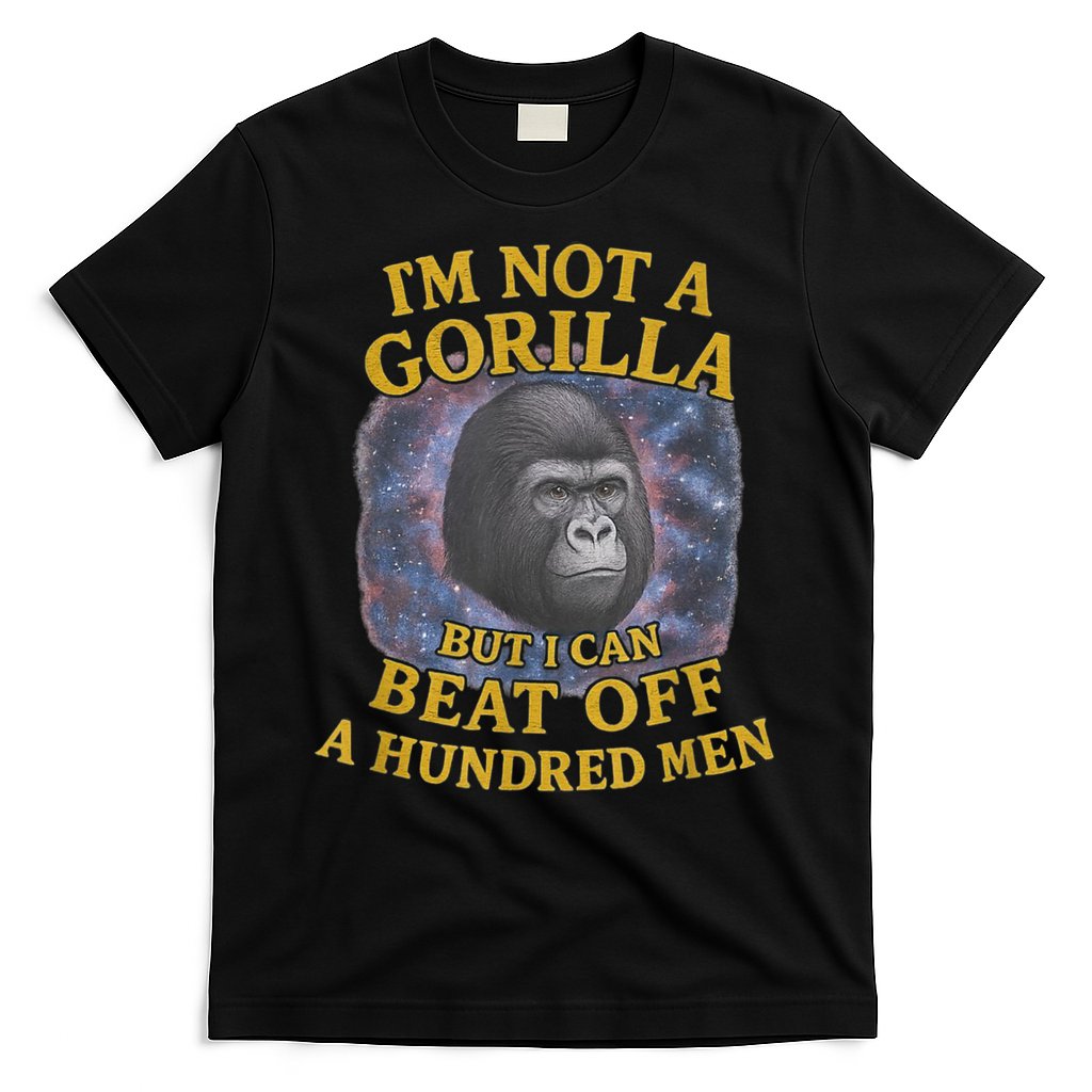 I'm Not A Gorilla But I Can Beat Off A 100 Funny Saying T-Shirt