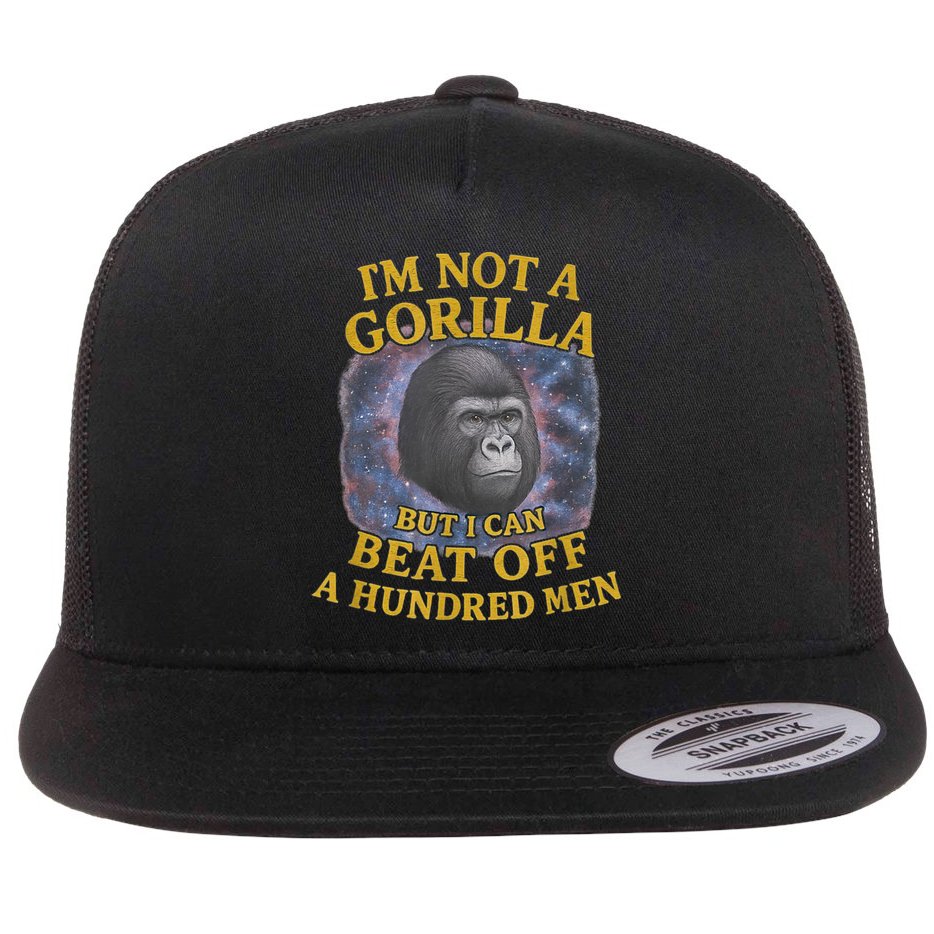 I'm Not A Gorilla But I Can Beat Off A 100 Funny Saying Flat Bill Trucker Hat