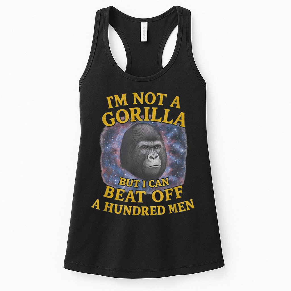 I'm Not A Gorilla But I Can Beat Off A 100 Funny Saying Womens Tank Top