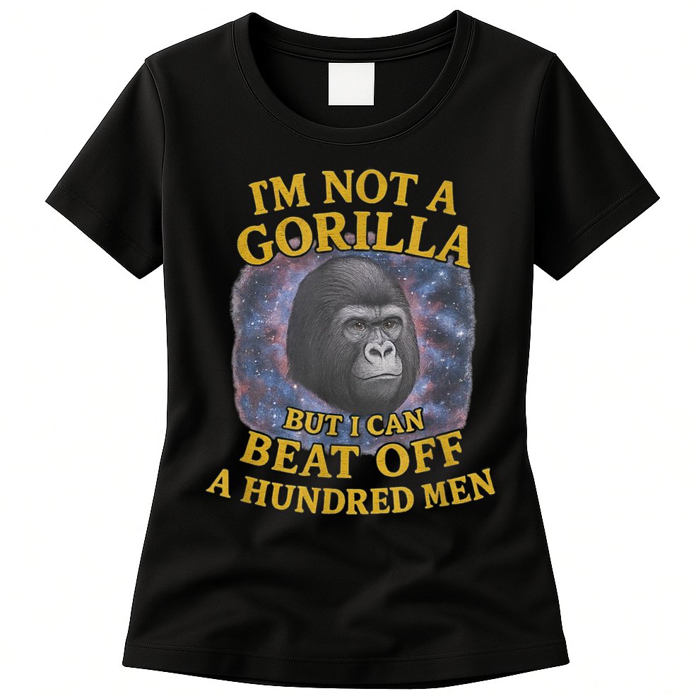 I'm Not A Gorilla But I Can Beat Off A 100 Funny Saying Womens T-Shirt