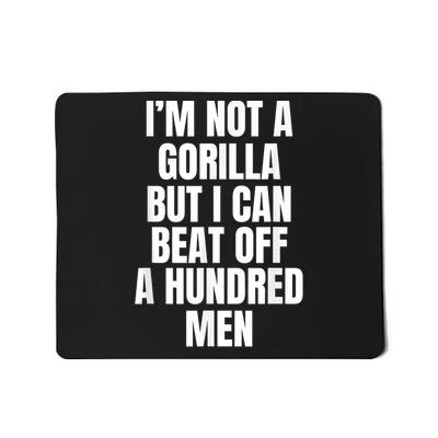 I’m Not A Gorilla But I Can Beat Off A Hundred Mousepad