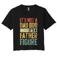 Its Not A Dad Bod Its A Father Figure Women's Crop Top Tee