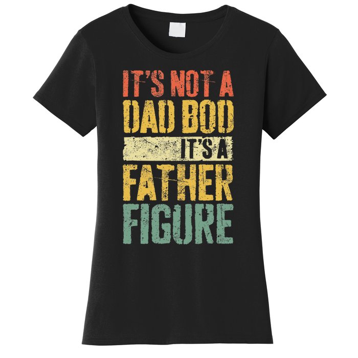 Its Not A Dad Bod Its A Father Figure Women's T-Shirt