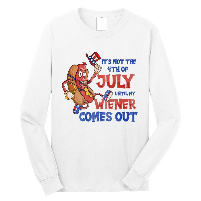 Its Not A Party Until My Wiener Comes Out 4th of July Wiener Long Sleeve Shirt