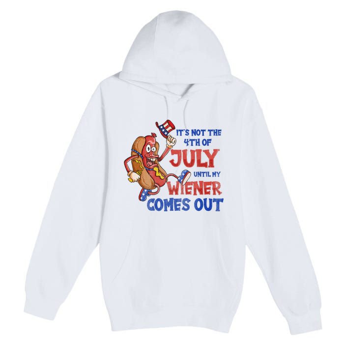 Its Not A Party Until My Wiener Comes Out 4th of July Wiener Premium Pullover Hoodie