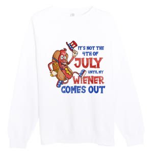 Its Not A Party Until My Wiener Comes Out 4th of July Wiener Premium Crewneck Sweatshirt