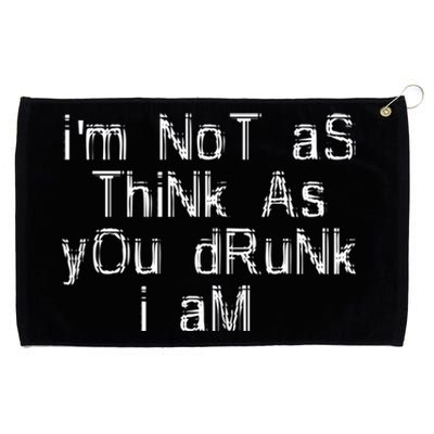 Im Not As Think As You Drunk I Am Funny Alcohol Beer Lover Gift Grommeted Golf Towel