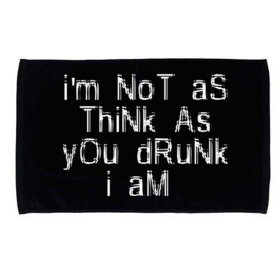 Im Not As Think As You Drunk I Am Funny Alcohol Beer Lover Gift Microfiber Hand Towel