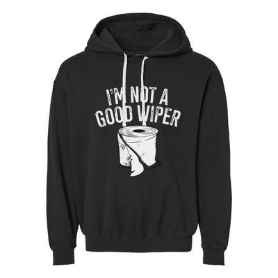 IM Not A Good Wiper Garment-Dyed Fleece Hoodie