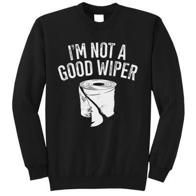 IM Not A Good Wiper Sweatshirt