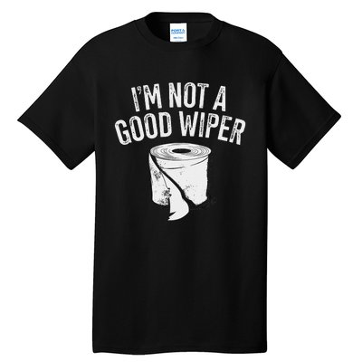 IM Not A Good Wiper Tall T-Shirt