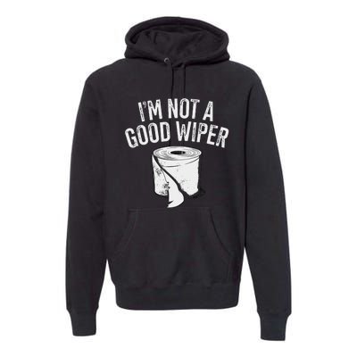 IM Not A Good Wiper Premium Hoodie