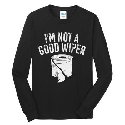 IM Not A Good Wiper Tall Long Sleeve T-Shirt