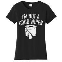 IM Not A Good Wiper Women's T-Shirt