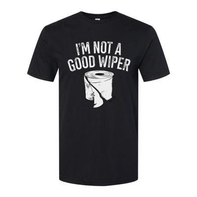 IM Not A Good Wiper Softstyle CVC T-Shirt