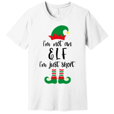 I'm Not An Elf I'm Just Short Premium T-Shirt