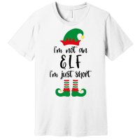 I'm Not An Elf I'm Just Short Premium T-Shirt