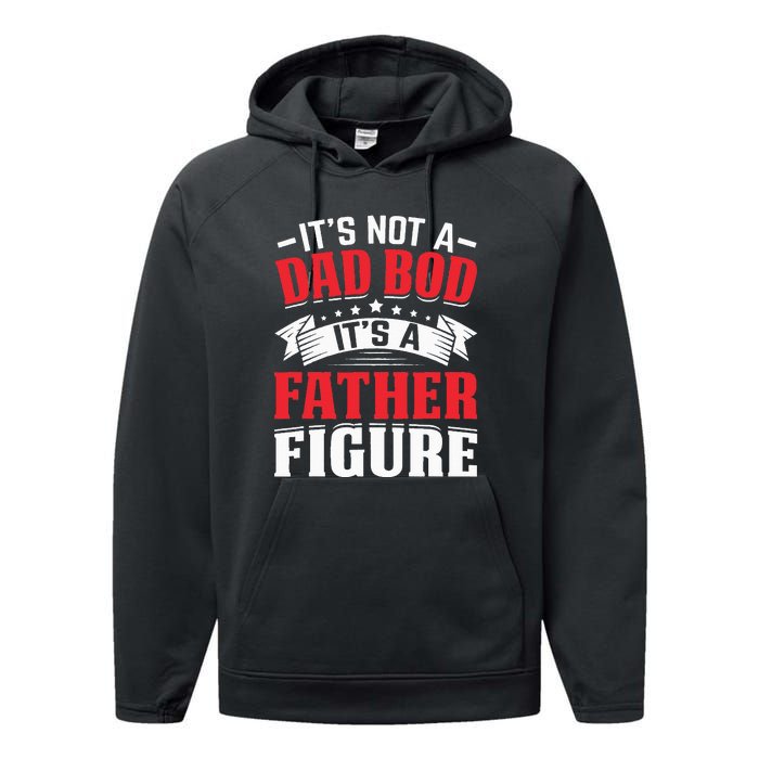 Its Not A Dad Bod Its A Father Figure Birthday Gift For Dad Performance Fleece Hoodie