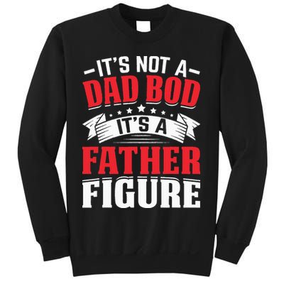 Its Not A Dad Bod Its A Father Figure Birthday Gift For Dad Sweatshirt