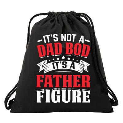 Its Not A Dad Bod Its A Father Figure Birthday Gift For Dad Drawstring Bag