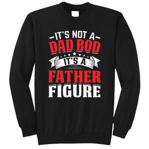 Its Not A Dad Bod Its A Father Figure Birthday Gift For Dad Tall Sweatshirt