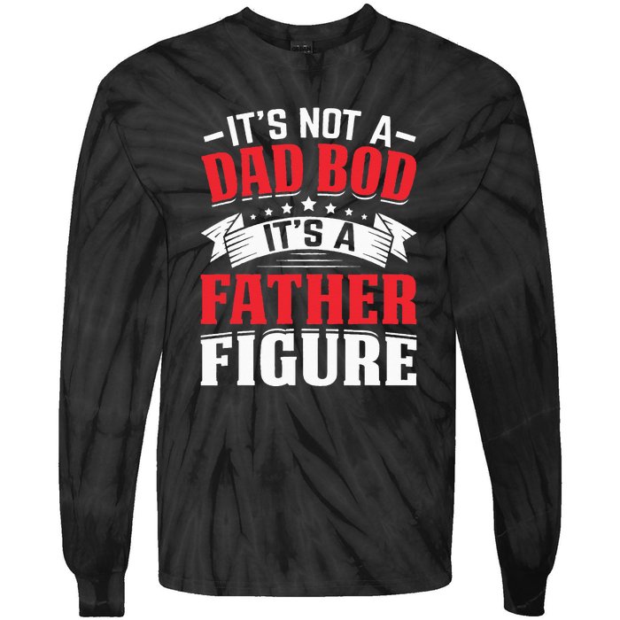 Its Not A Dad Bod Its A Father Figure Birthday Gift For Dad Tie-Dye Long Sleeve Shirt