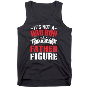 Its Not A Dad Bod Its A Father Figure Birthday Gift For Dad Tank Top