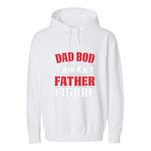 Its Not A Dad Bod Its A Father Figure Birthday Gift For Dad Garment-Dyed Fleece Hoodie