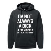 Im Not Always A Dick Just Kidding Go Fuck Yourself Performance Fleece Hoodie