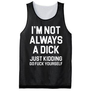 Im Not Always A Dick Just Kidding Go Fuck Yourself Mesh Reversible Basketball Jersey Tank