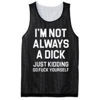 Im Not Always A Dick Just Kidding Go Fuck Yourself Mesh Reversible Basketball Jersey Tank