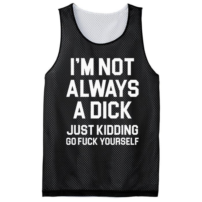 Im Not Always A Dick Just Kidding Go Fuck Yourself Mesh Reversible Basketball Jersey Tank