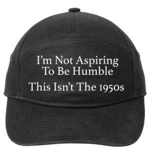 I’M Not Aspiring To Be Humble. This Isn’T The 1950s Quote 7-Panel Snapback Hat