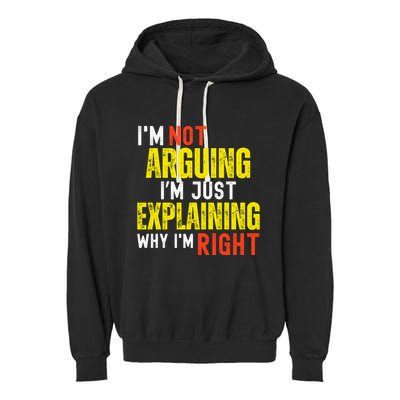 IM Not Arguing IM Just Explaining Why IM Right Garment-Dyed Fleece Hoodie