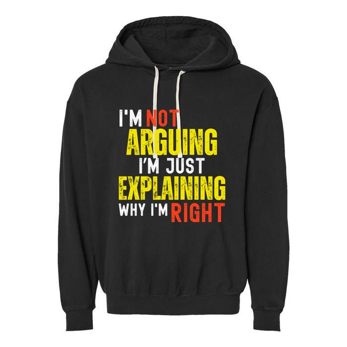 IM Not Arguing IM Just Explaining Why IM Right Garment-Dyed Fleece Hoodie