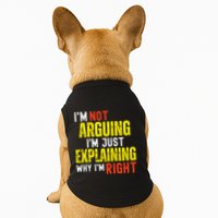 IM Not Arguing IM Just Explaining Why IM Right Doggie Tank