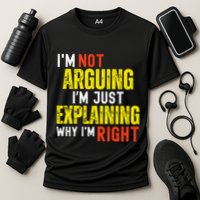 IM Not Arguing IM Just Explaining Why IM Right Performance Shirt