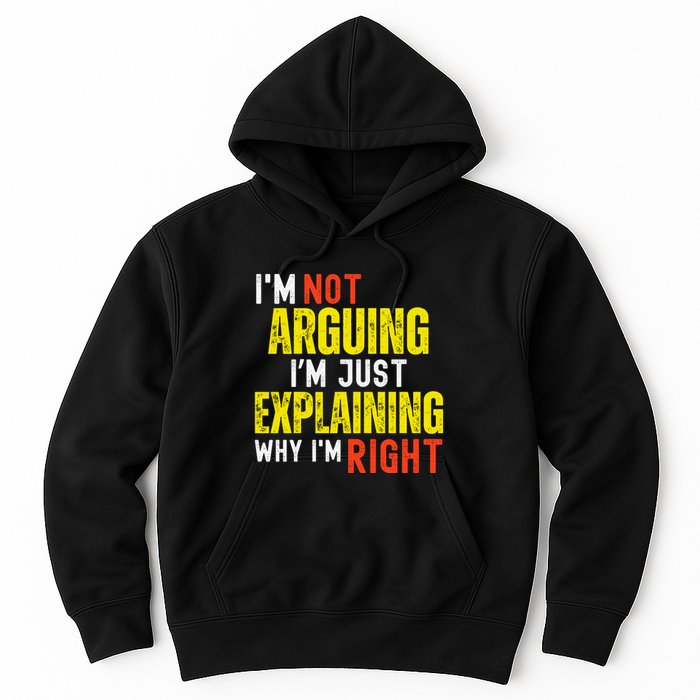 IM Not Arguing IM Just Explaining Why IM Right Hoodie