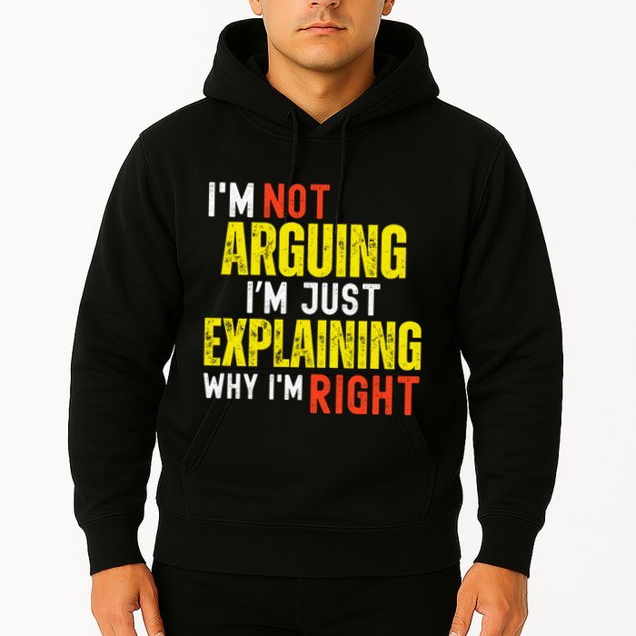 IM Not Arguing IM Just Explaining Why IM Right Hoodie