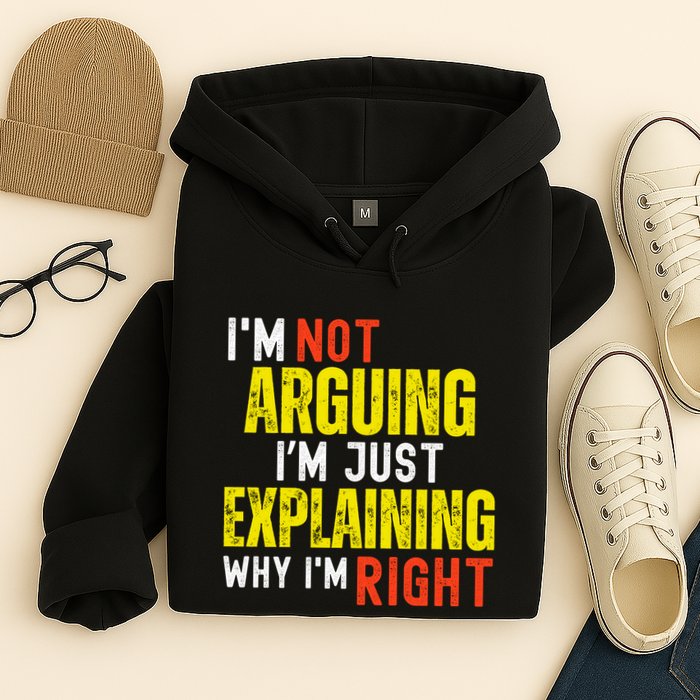 IM Not Arguing IM Just Explaining Why IM Right Hoodie