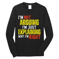 IM Not Arguing IM Just Explaining Why IM Right Long Sleeve Shirt