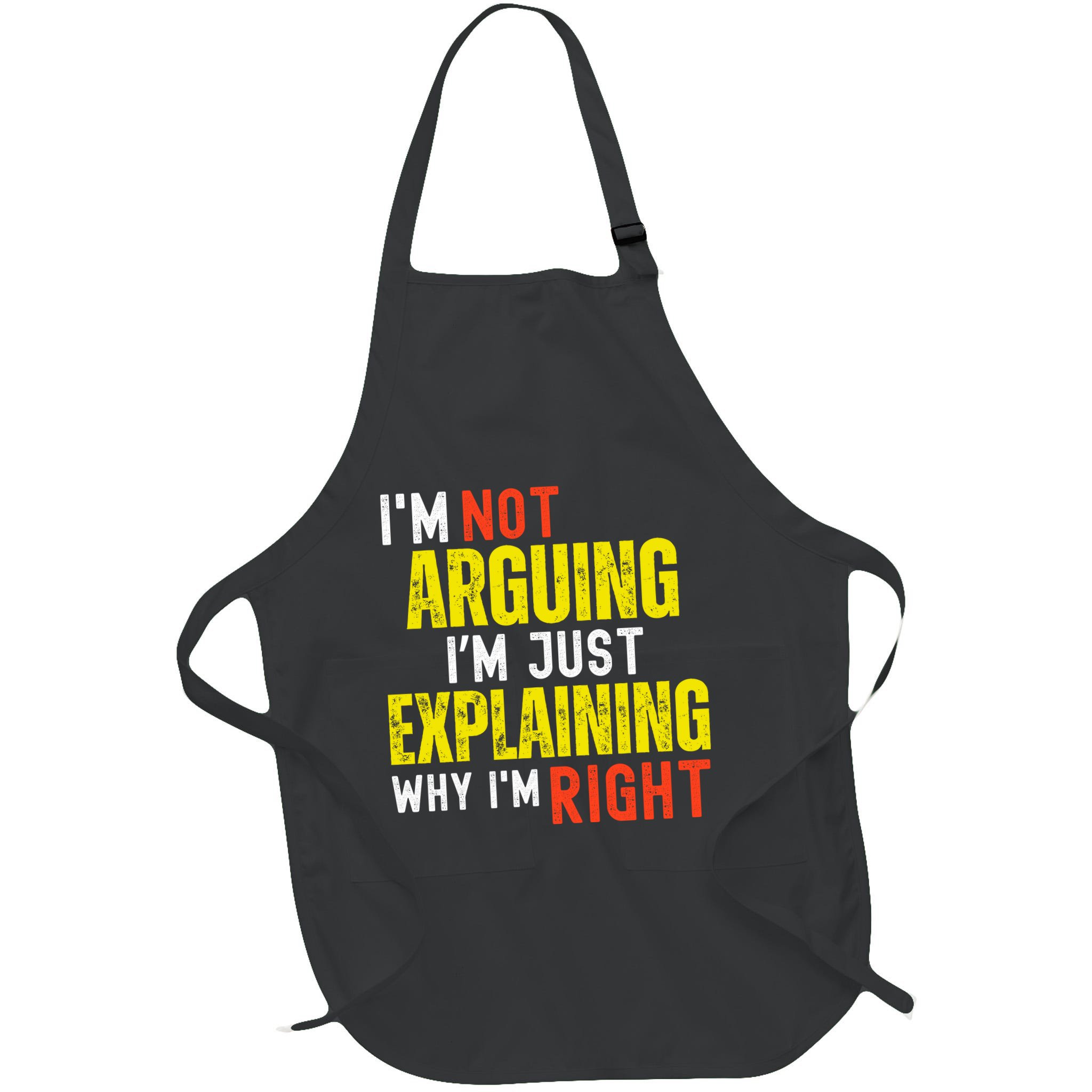IM Not Arguing IM Just Explaining Why IM Right Apron