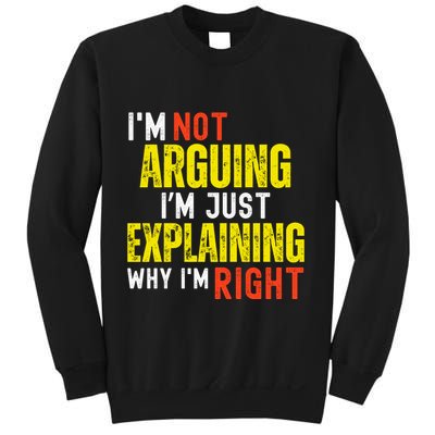 IM Not Arguing IM Just Explaining Why IM Right Sweatshirt