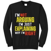 IM Not Arguing IM Just Explaining Why IM Right Sweatshirt