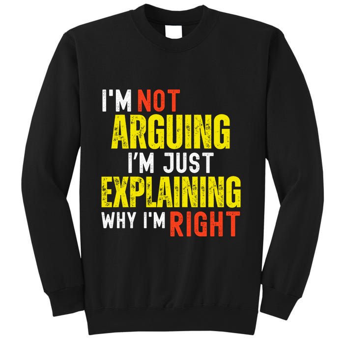 IM Not Arguing IM Just Explaining Why IM Right Sweatshirt