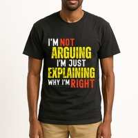 IM Not Arguing IM Just Explaining Why IM Right Tall T-Shirt