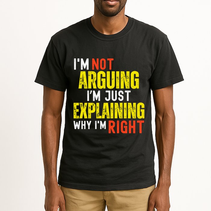 IM Not Arguing IM Just Explaining Why IM Right Tall T-Shirt