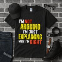 IM Not Arguing IM Just Explaining Why IM Right Tall T-Shirt