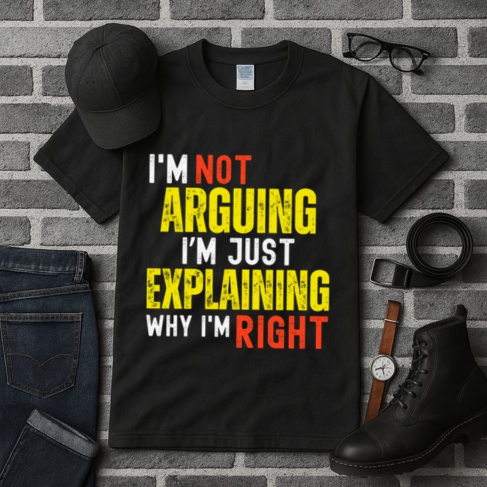 IM Not Arguing IM Just Explaining Why IM Right Tall T-Shirt